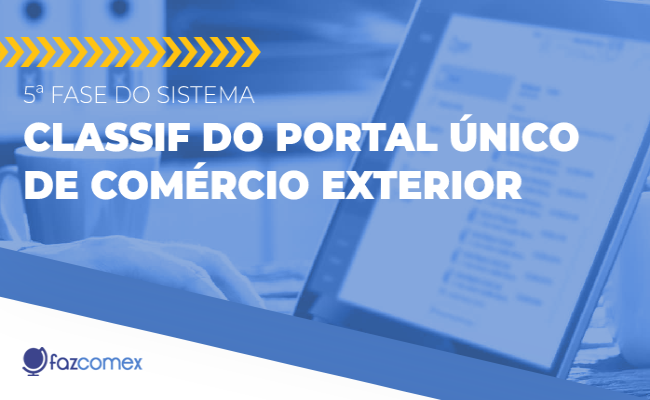 5ª fase do sistema Classif do Portal Único de Comércio Exterior