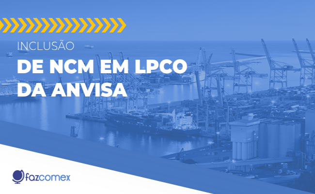 Inclusão de NCM em LPCO da Anvisa