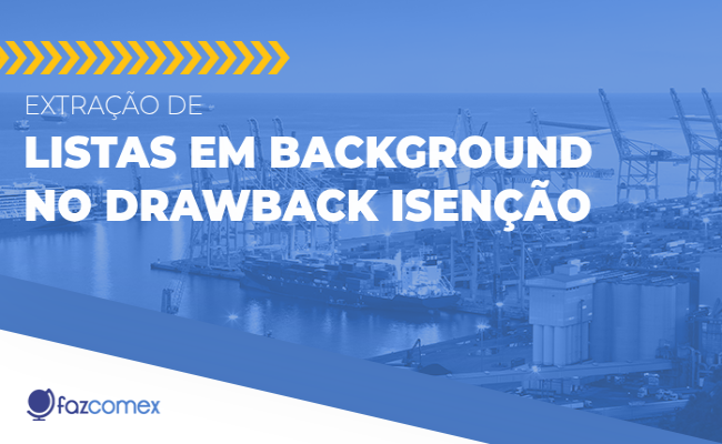 Extração listas background Drawback Isenção