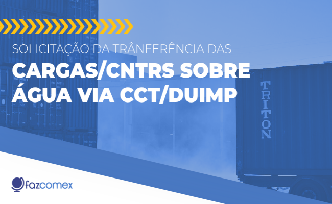 transfer&ecirc;ncia cargas/CNTRs via CCT/DUIMP