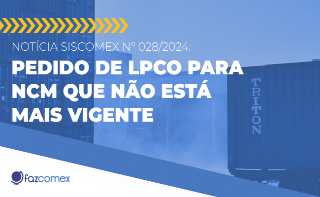 Pedido LPCO para NCM que não está mais vigente