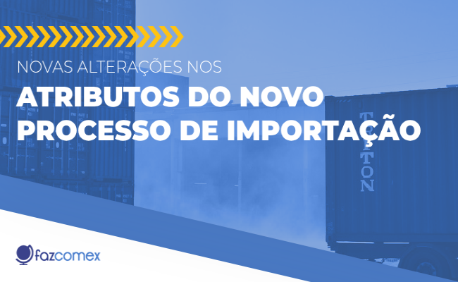 Alterações nos atributos do Novo Processo de Importação