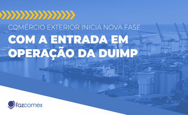 Comércio exterior inicia nova fase com a entrada em operação da DUIMP