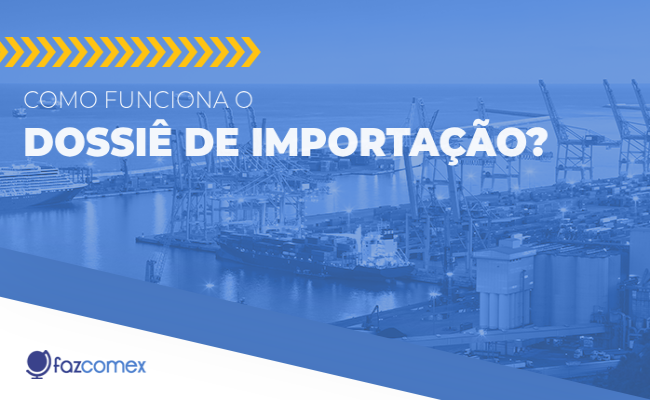 Dossiê de importação: como funciona?