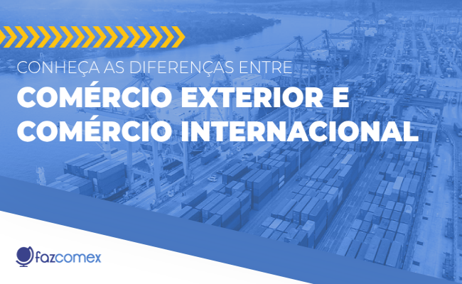 Veja mais sobre as diferenças entre Comércio Exterior e Comércio Internacional 