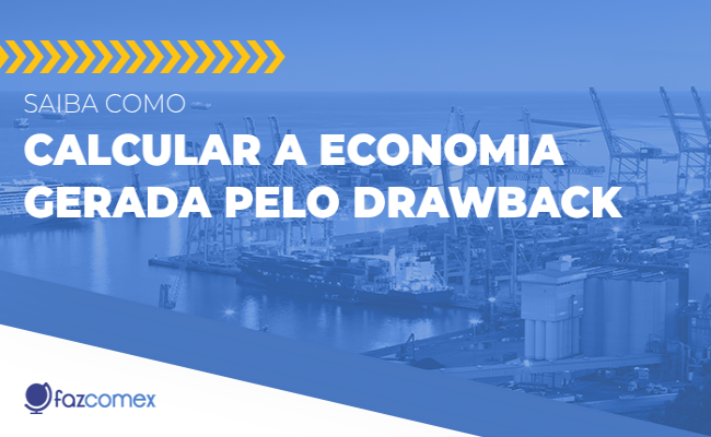 Conheça mais como calcular economia gerada pelo Drawback