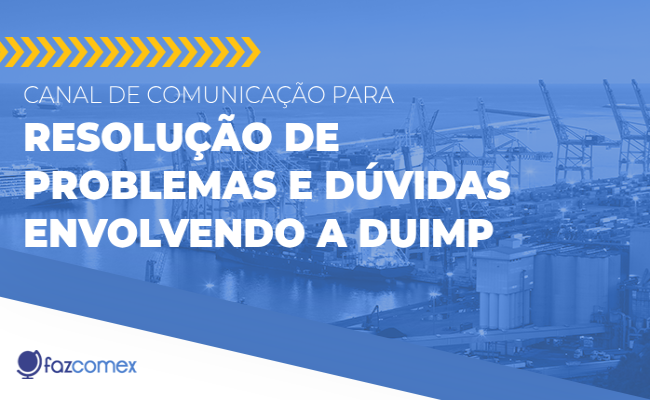 Conheça o canal de comunicação de problemas relacionados à DUIMP