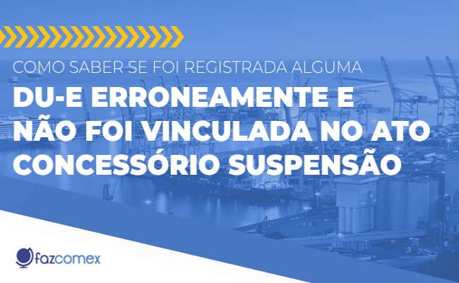 DU-E não foi vinculada Ato Concessório Suspensão