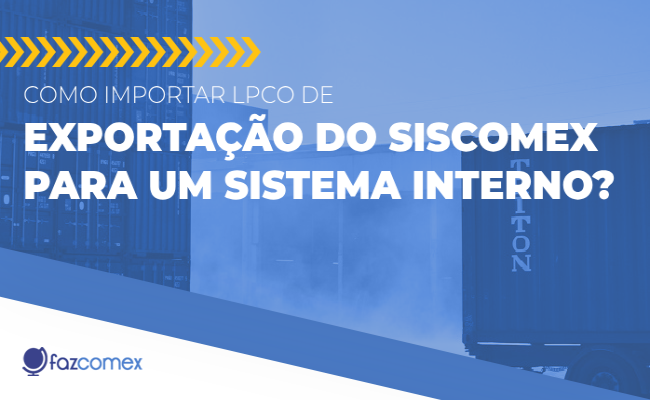 Veja como importar LPCO de Exportação do Siscomex
