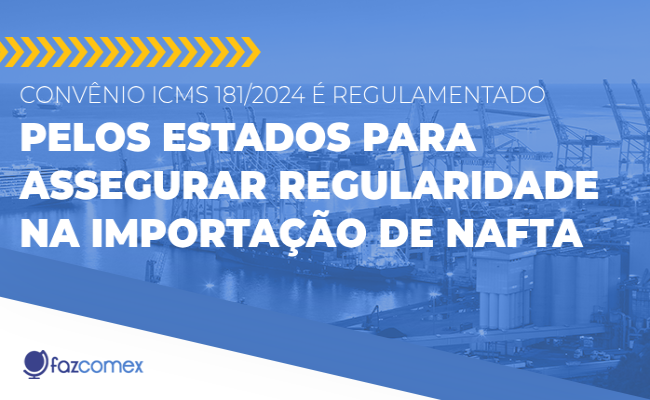 Convênio ICMS 181/2024: nafta e a regulamentação dos estados