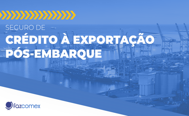 Seguro de Crédito à Exportação pós-embarque