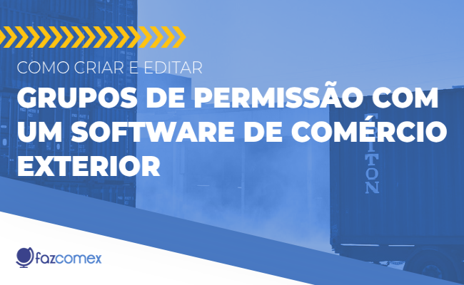 Saiba mais sobre como criar e editar grupos de permissão com um software de comex
