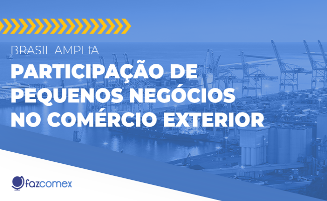 Brasil amplia participação de pequenos negócios no comércio exterior. Saiba mais sobre