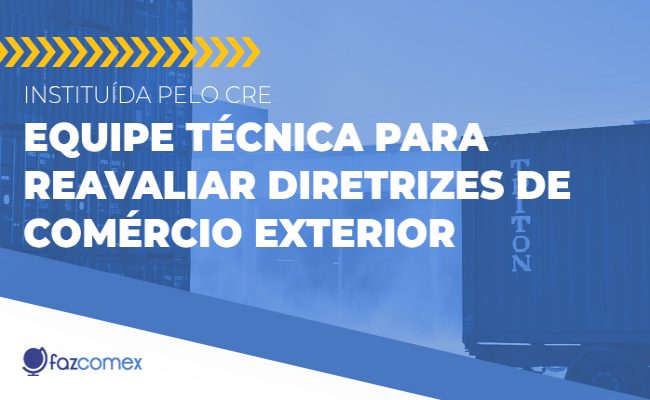 Intituída pelo CRE equipe técnica para reavaliar diretrizes de comércio exterior, conheça mais