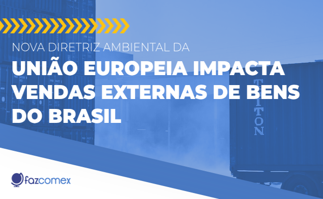 Diretriz ambiental da União Europeia impacta vendas externas de bens do Brasil: entenda