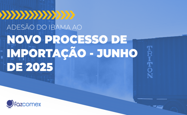 Saiba mais a respeito da adesão do Ibama ao Novo Processo de Importação em junho de 2025
