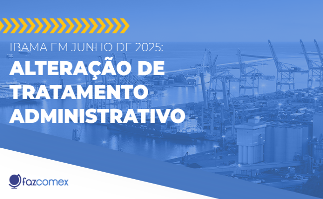 O Tratamento Administrativo do Ibama foi alterado, veja os impactos na importação (NPI)