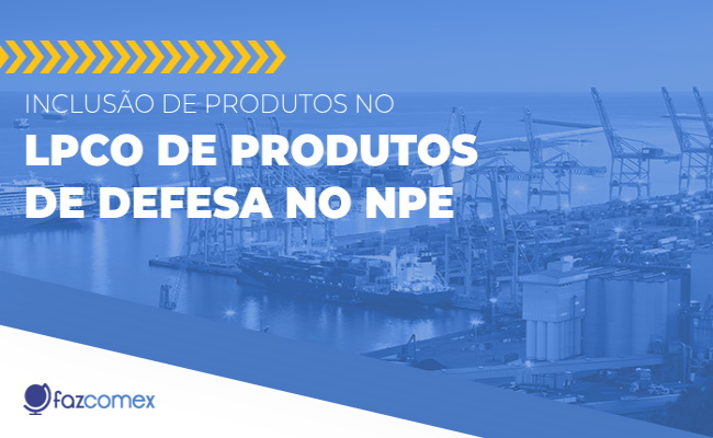 Inclusão produtos no LPCO Produtos de Defesa no Novo Processo de Exportação: entenda