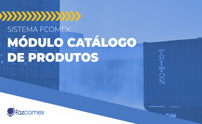 Conheça o software FCOMEX: Módulo Catálogo de Produtos e veja as suas funcionalidades