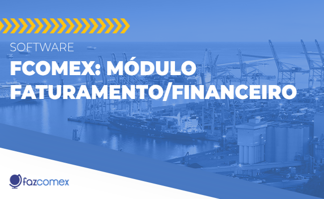 Conheça o sistema FComex - Módulo Faturamento / Financeiro e veja as vantagens
