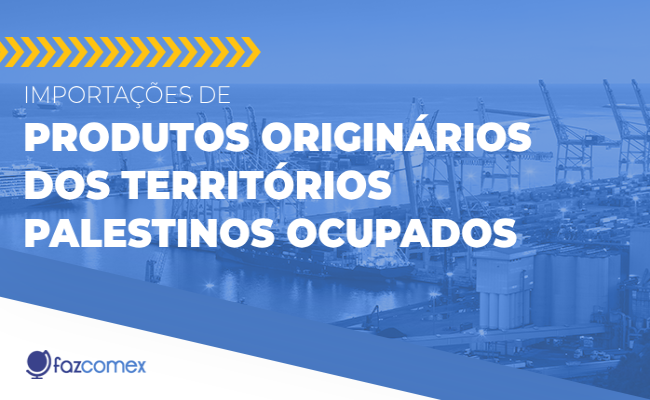 Importações de produtos originários dos territórios palestinos ocupados
