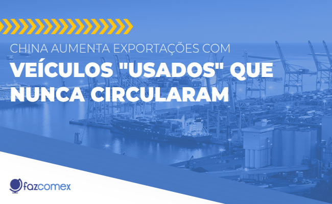 China aumenta Exportações com Veículos "Usados" que Nunca Circularam: entenda