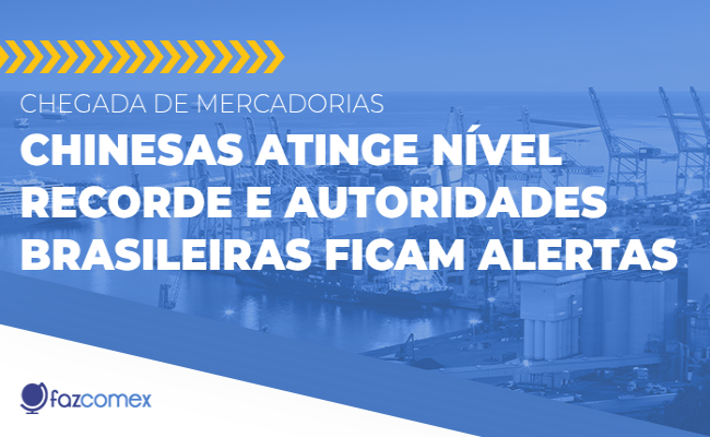 Vinda de mercadorias chinesas atinge nível recorde. Autoridades brasileiras ficam em alerta
