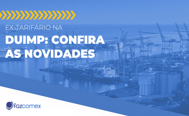 Saiba mais sobre as novidades do Ex-Tarifário na DUIMP e os impactos desta etapa no NPI