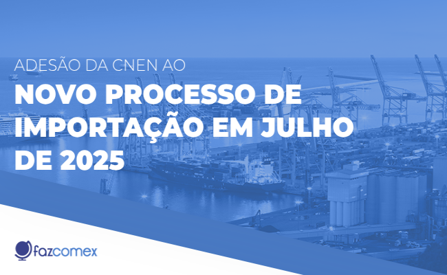 Veja mais a respeito da adesão da CNEN ao Novo Processo de Importação em julho de 2025 e os impactos no comércio exterior