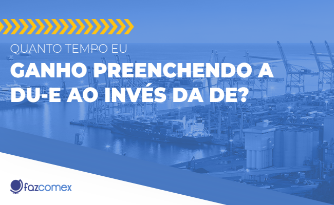 Veja mais sobre quanto tempo se ganha preenchendo a DU-E ao invés da DE no comex
