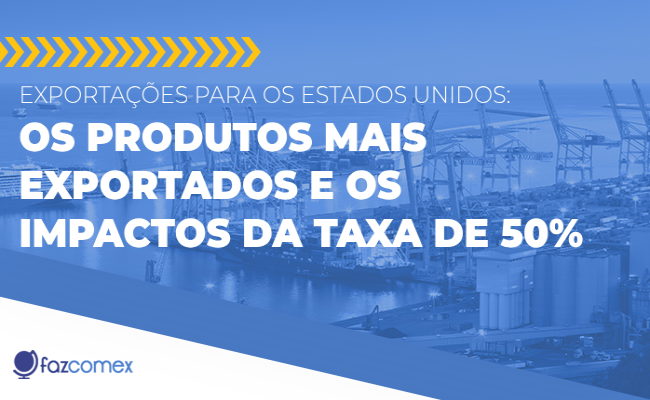 Saiba mais sobre as exportações para os Estados Unidos e os impactos da taxa de 50%
