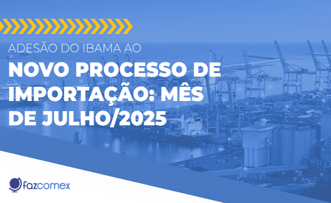 Entenda mais a respeito da adesão do Ibama ao Novo Processo de Importação em julho de 2025
