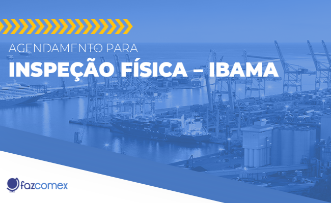 Veja mais sobre a notícia Siscomex, referente ao agendamento para inspeção física do Ibama