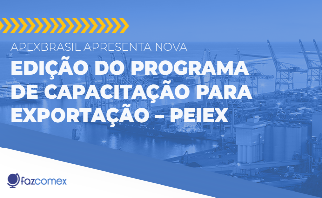 ApexBrasil apresenta nova edição do Programa de Capacitação para Exportação (PEIEX): veja
