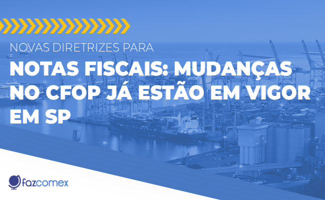 Novas diretrizes para Notas Fiscais, veja as mudanças no CFOP que já estão em vigor em SP
