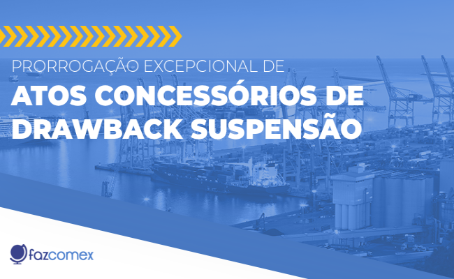 Veja mais sobre a prorrogação excepcional de Atos Concessórios de Drawback Suspensão