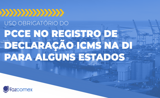 Uso obrigatório do PCCE no registro de Declaração ICMS na DI para alguns Estados