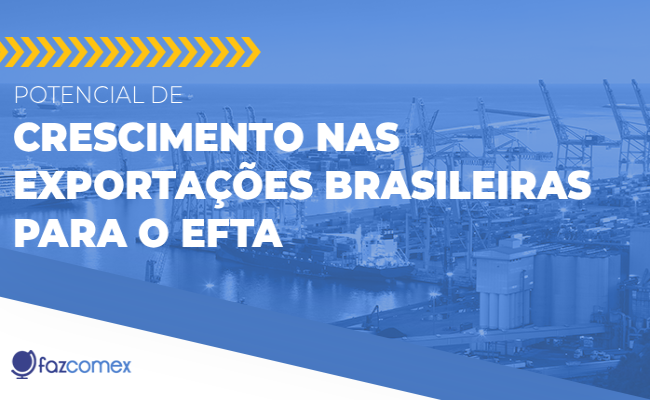 Potencial de crescimento nas exportações brasileiras para o EFTA: entenda