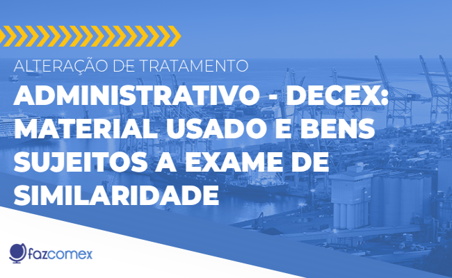 Alteração de TA do Decex para material usado e bens sujeitos a exame de similaridade