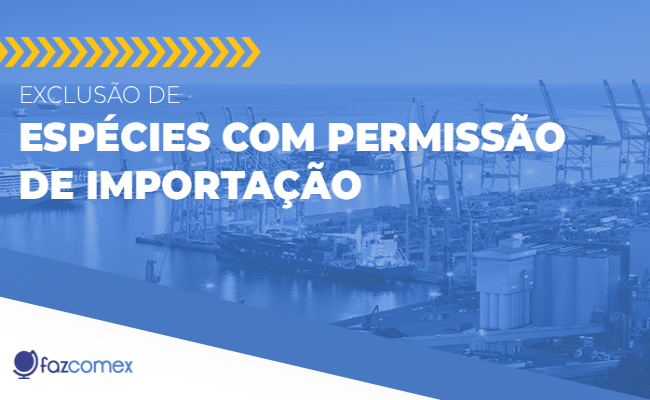 Exclusão de espécies com permissão de importação. Entenda sobre os impactos no NPI
