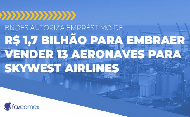 BNDES autoriza empréstimo de R$ 1,7 bilhão para Embraer vender 13 aeronaves. Entenda