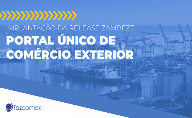Implantação da Release Zambeze – Portal Único de Comércio Exterior. Impactos no NPI