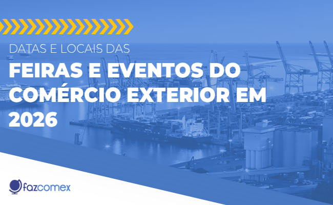 Confira as datas das feiras e eventos do Comércio Exterior em 2026 e os locais