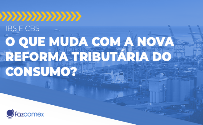 IBS e CBS, veja o que muda com a nova Reforma Tributária do Consumo