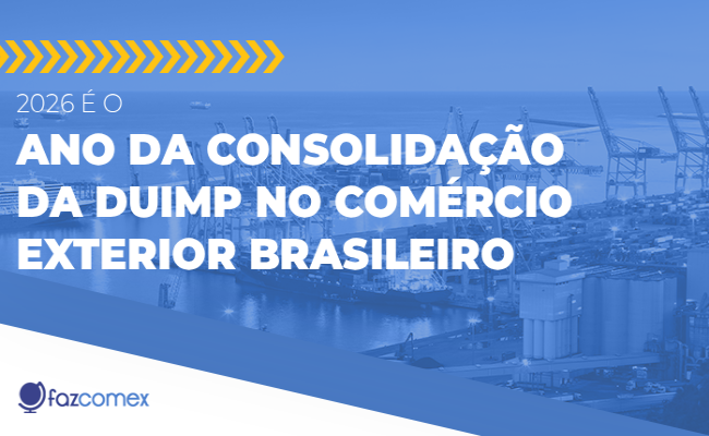 2026 é o ano da consolidação da DUIMP no comércio exterior brasileiro, veja os impactos