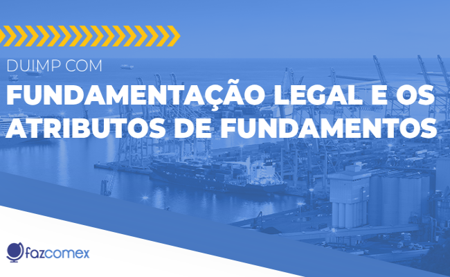 DUIMP com fundamentação legal e os atributos de fundamentos. Como funcionam os atributos