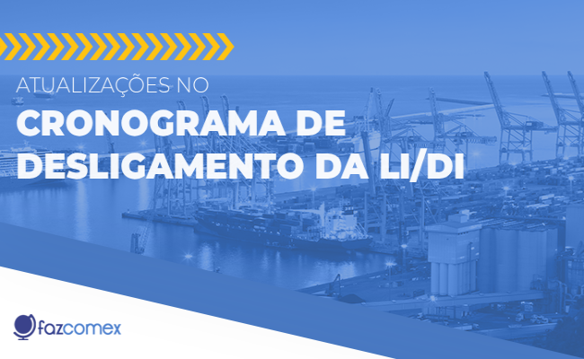 Atualizações no cronograma de desligamento da LI/DI. Saiba o que muda no comércio exterior