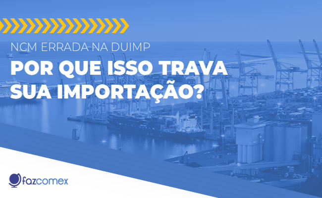 NCM errada na DUIMP. Entenda por que isso trava sua importação e como resolver isso de forma prática