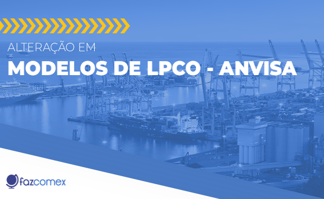 Veja mais sobre a alteração em modelos de LPCO da Anvisa e os impactos disso no comex