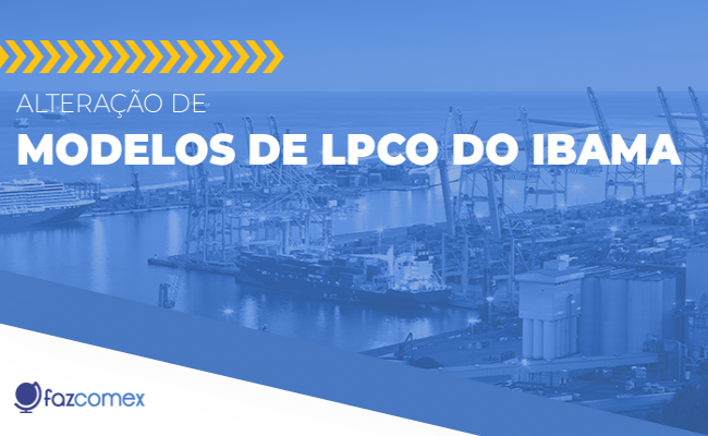 Alteração de modelos de LPCO do Ibama em janeiro de 2026. Confira os impactos no comex
